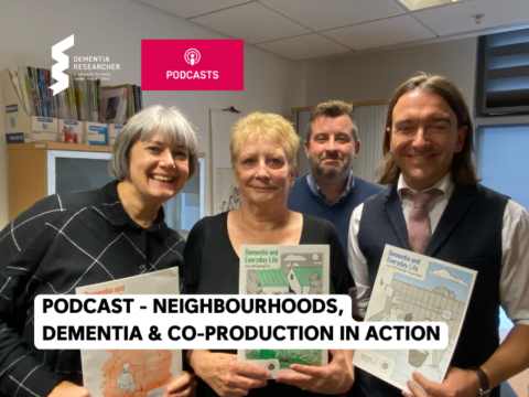 Podcast – Neighbourhoods, Dementia & Co-Production in Action