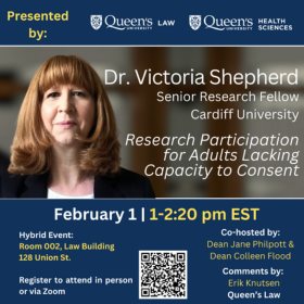 An informational poster for an event presented by Queen's Law and Queen's Health Sciences. The event features Dr. Victoria Shepherd, Senior Research Fellow at Cardiff University, speaking about "Research Participation for Adults Lacking Capacity to Consent". It is scheduled for February 1 from 1:00 to 2:20 pm EST in Room 002, Law Building, 128 Union St. or via Zoom. The event is a hybrid event, allowing for in-person or virtual attendance. Co-hosted by Dean Jane Philpott and Dean Colleen Flood with comments by Erik Knutsen from Queen's Law. The poster is predominantly blue and white, with a QR code for registration, and features a photo of Dr. Victoria Shepherd smiling.