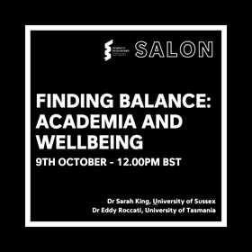 Finding Balance Academia AND Wellbeing - 9th october - 12.00PM BST - Dr Sarah King, University of Sussex Dr Eddy Roccati, University of Tasmania