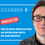 Unlocking Innovation: An Interview with Dr Sam Moxon