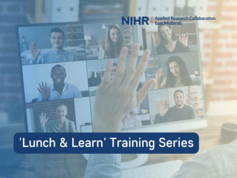 NIHR ARC East Midlands – ‘Lunch & Learn’ Training Series