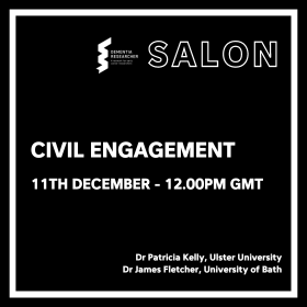 Promotional graphic for the Dementia Researcher Salon event on Civil Engagement, scheduled for 11th December at 12:00 PM GMT. Featuring speakers Dr Patricia Kelly from Ulster University and Dr James Fletcher from the University of Bath. The graphic has a black background with white text.